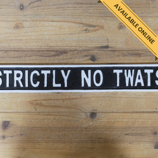 Humorous strictly no twats sign, H:6cm W:44cm D:1cm, Weight:0.76kg.