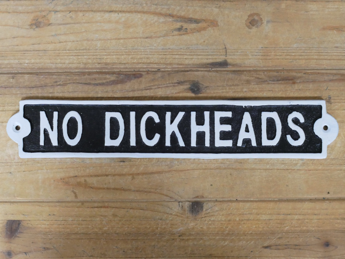 SIGN NO DICKHEADS