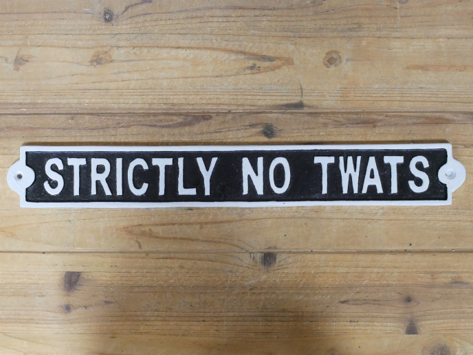 SIGN STRICTLY NO TWATS