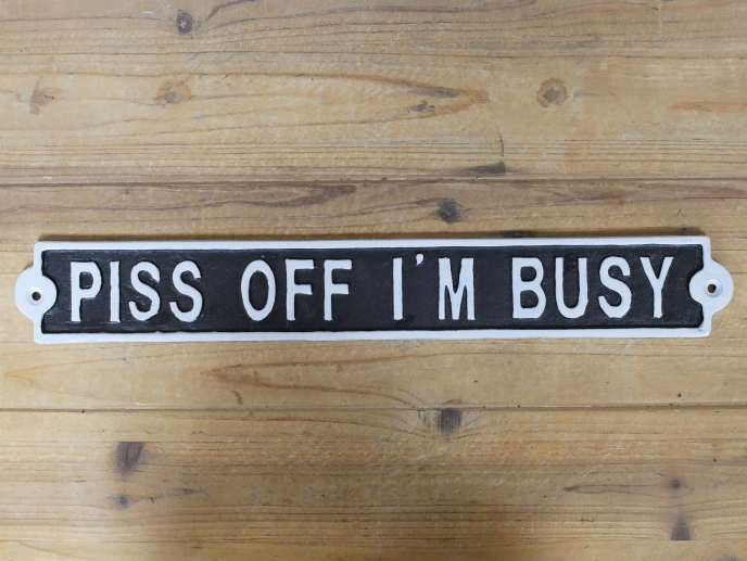 SIGN PISS OFF I'M BUSY